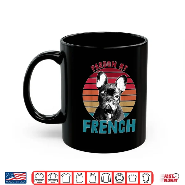 Retro Pardon My Frenchie Shirt Dog Lover French Bulldog Shirt 3 Mug Retro Pardon My Frenchie Shirt Dog Lover French Bulldog Shirt