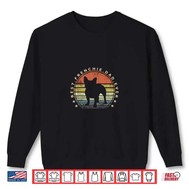 Sweatshirt Best Frenchie Dad Ever Daddy French Bulldog Dog Lover Owner Shirt