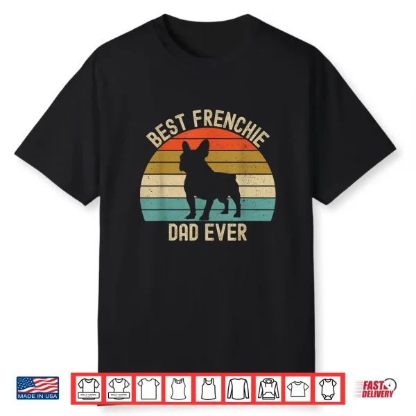 Best Frenchie French Bulldog Dad Ever Shirt