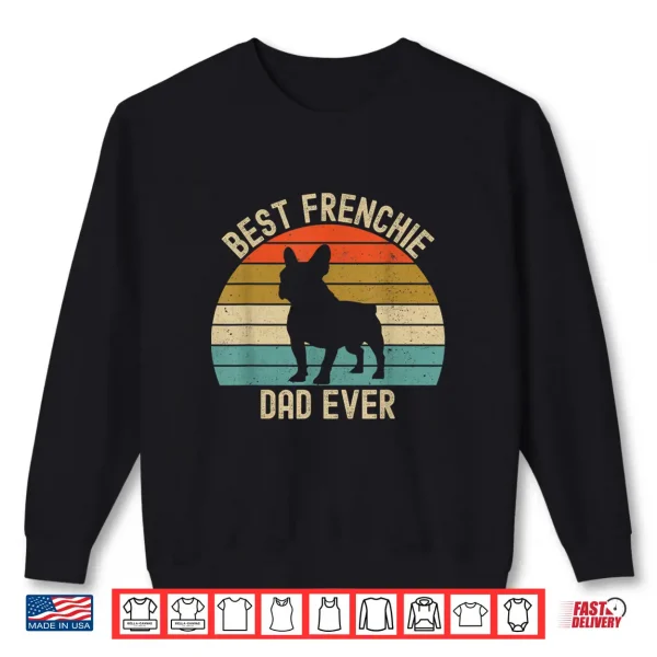 Sweatshirt Best Frenchie French Bulldog Dad Ever Shirt