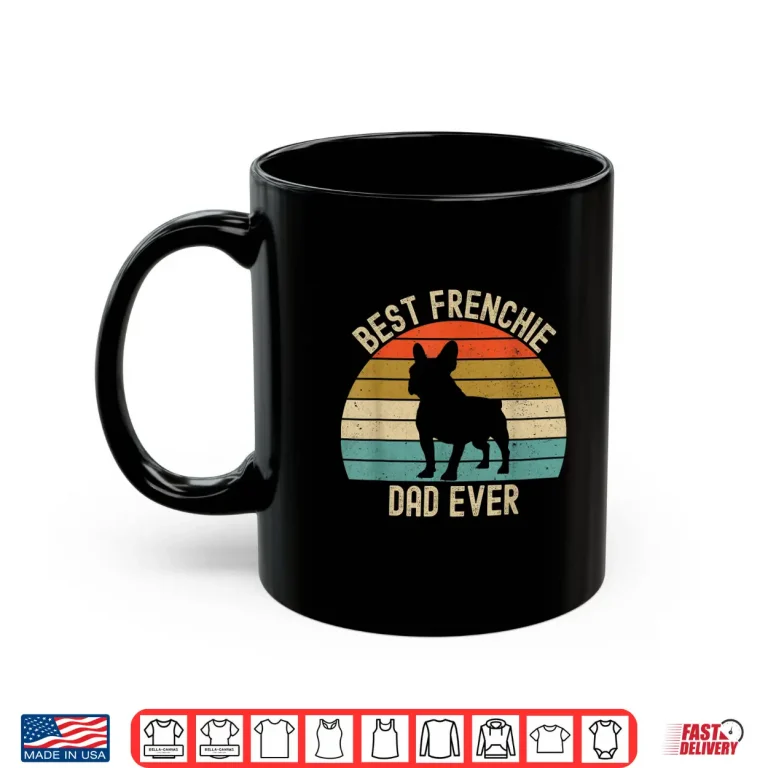 Mug Best Frenchie French Bulldog Dad Ever Shirt