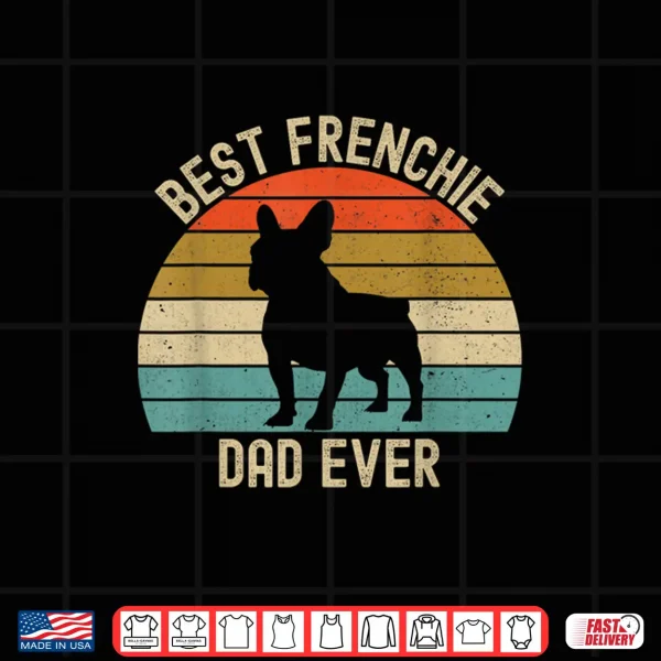 Design Best Frenchie French Bulldog Dad Ever Shirt
