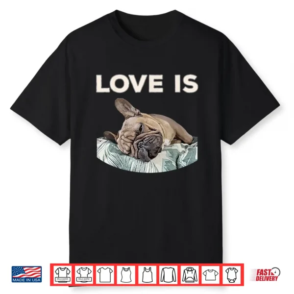 Cute Love Is Frenchie Great French Bully Owners Gift Idea Shirt