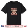 French Bulldog Brother Frenchie Bulldogs French Bulldog Shirt