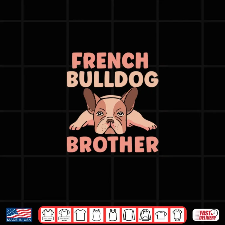 French Bulldog Brother Frenchie Bulldogs French Bulldog Shirt 4 Design French Bulldog Brother Frenchie Bulldogs French Bulldog Shirt