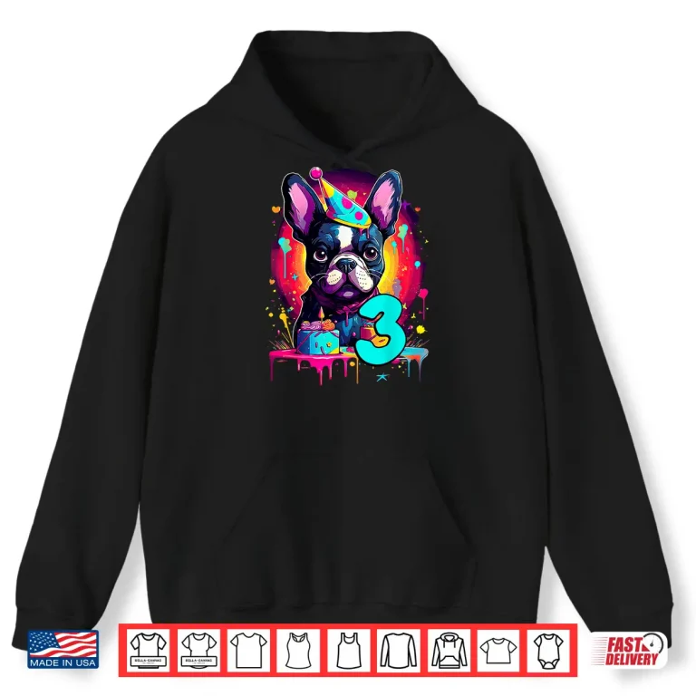 French Bulldog Dog 3Rd Birthday Themed Party 3 Years Old Men Women Kids Shirt 1 Hoodie French Bulldog Dog 3Rd Birthday Themed Party 3 Years Old Men Women Kids Shirt
