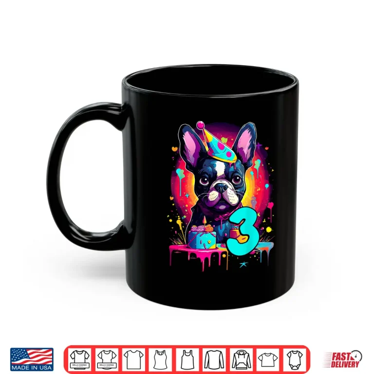 French Bulldog Dog 3Rd Birthday Themed Party 3 Years Old Men Women Kids Shirt 3 Mug French Bulldog Dog 3Rd Birthday Themed Party 3 Years Old Men Women Kids Shirt
