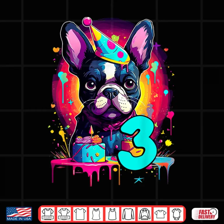 French Bulldog Dog 3Rd Birthday Themed Party 3 Years Old Men Women Kids Shirt 4 Design French Bulldog Dog 3Rd Birthday Themed Party 3 Years Old Men Women Kids Shirt