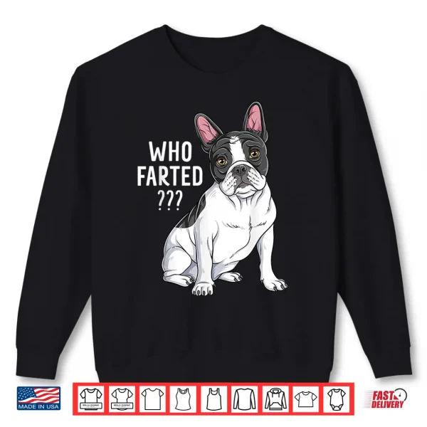 Sweatshirt French Bulldog Funny Frenchie Who Farted Shirt