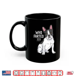 Mug French Bulldog Funny Frenchie Who Farted Shirt