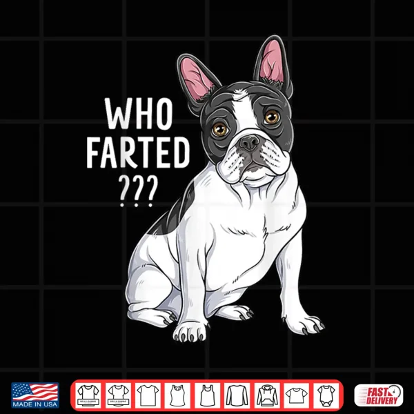 Design French Bulldog Funny Frenchie Who Farted Shirt