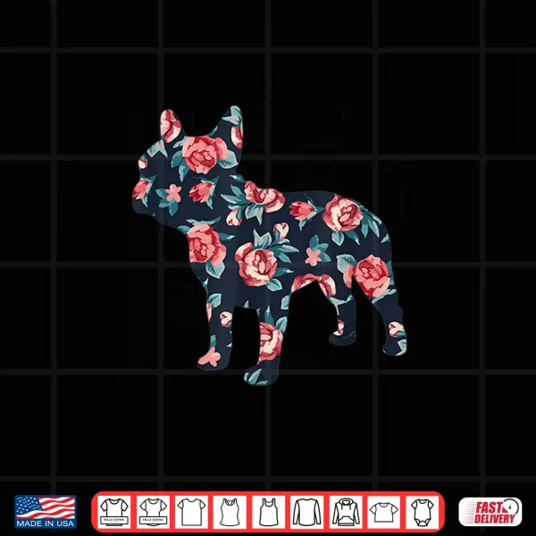 Design French Bulldog Graphic Roses Floral Frenchie Dog Design Shirt
