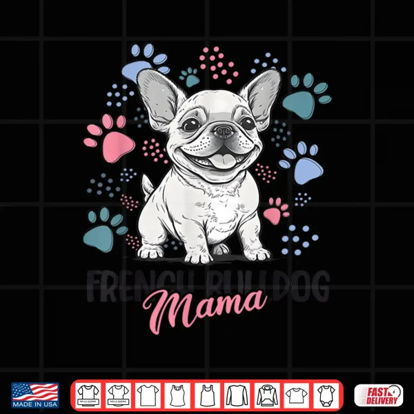 Design French Bulldog Mama Frenchie Dog Mom Shirt