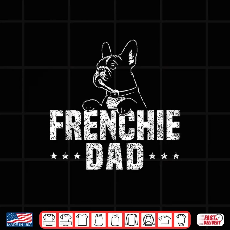 Design Frenchie Dad Lover Owner French Bulldog Father Daddy Papa Shirt