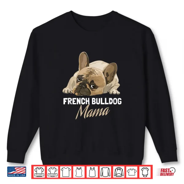 Sweatshirt Frenchie Mom Cute French Bulldog Mama Shirt