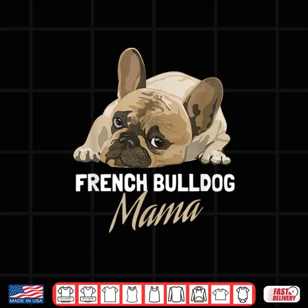 Design Frenchie Mom Cute French Bulldog Mama Shirt