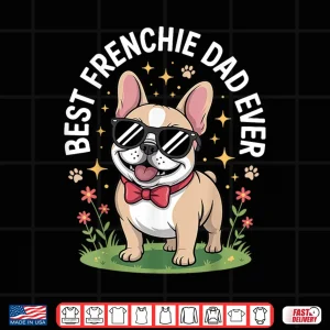 Funny French Bulldog Art For Men Dad Father Frenchie Bulldog Shirt 4 Design Funny French Bulldog Art For Men Dad Father Frenchie Bulldog Shirt