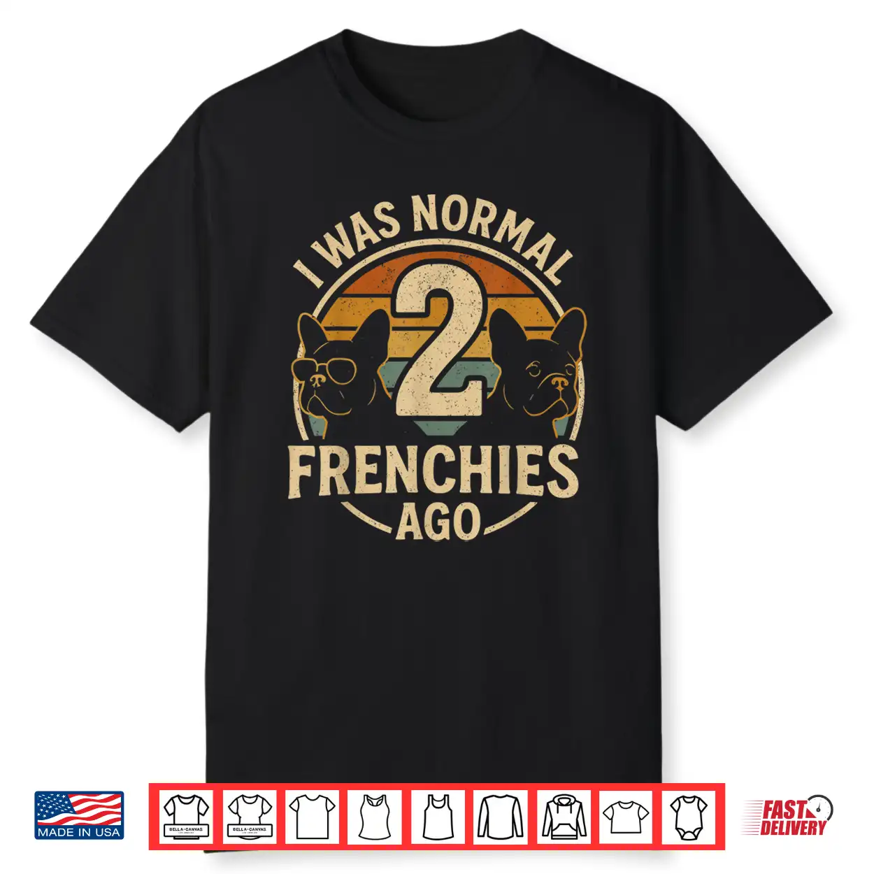 I Was Normal 2 Frenchies Ago French Bulldog Shirt I Was Normal 2 Frenchies Ago French Bulldog Shirt
