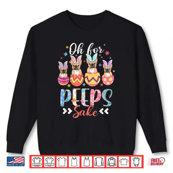 Sweatshirt Oh For Peeps Sake Funny Easter French Bulldog Bunny Ear Egg Shirt