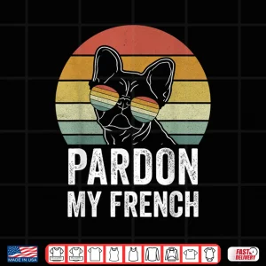 Design Retro Pardon My French Shirt Dog Lover Gift Frenchie Bulldog Shirt
