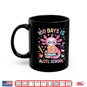 Mug 100 Days Is Alotl School Axolotl Lovers 100Th Day Of School Shirt
