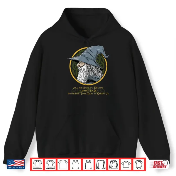 Hoodie All We Have To Decide Is What To Do With The Time Long Sleeve Shirt