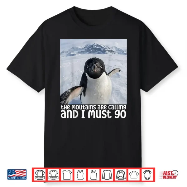 Funny Nihilistic Penguin Meme The Mountains Are Calling Shirt
