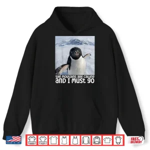Hoodie Funny Nihilistic Penguin Meme The Mountains Are Calling Shirt