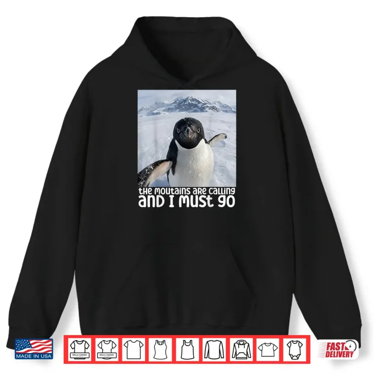 Hoodie Funny Nihilistic Penguin Meme The Mountains Are Calling Shirt