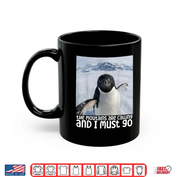 Mug Funny Nihilistic Penguin Meme The Mountains Are Calling Shirt