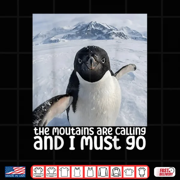 Design Funny Nihilistic Penguin Meme The Mountains Are Calling Shirt