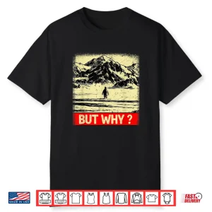 Penguin But Why Head Towards The Mountains Penguins Meme Shirt