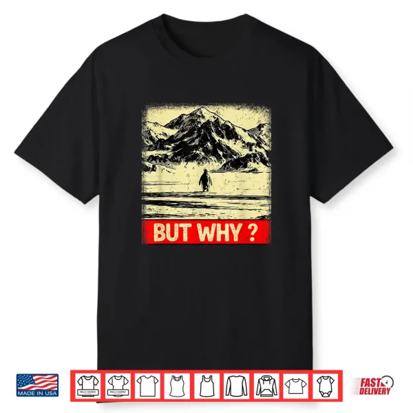 Penguin But Why Head Towards The Mountains Penguins Meme Shirt