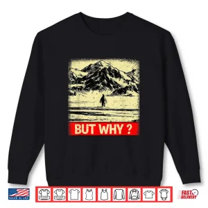 Sweatshirt Penguin But Why Head Towards The Mountains Penguins Meme Shirt