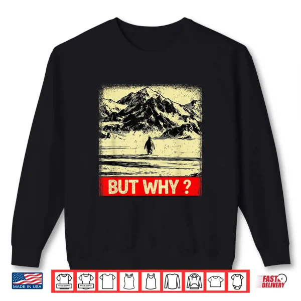 Sweatshirt Penguin But Why Head Towards The Mountains Penguins Meme Shirt