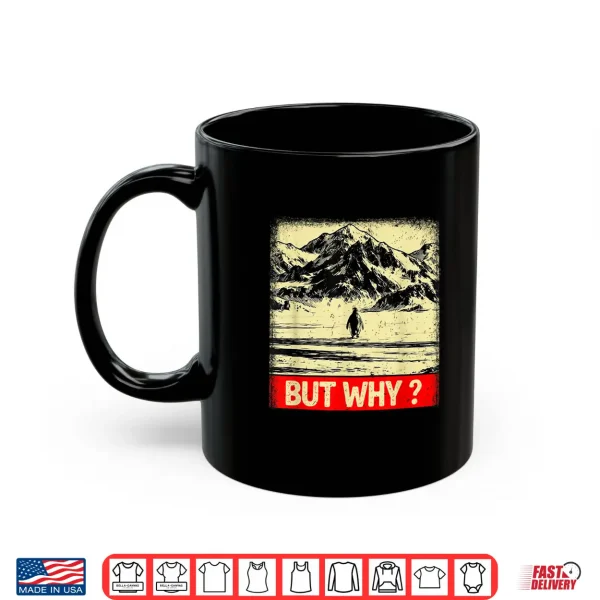 Mug Penguin But Why Head Towards The Mountains Penguins Meme Shirt