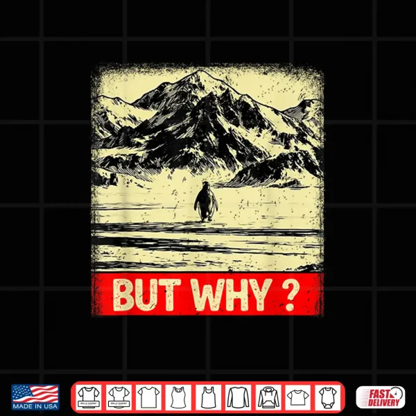 Design Penguin But Why Head Towards The Mountains Penguins Meme Shirt