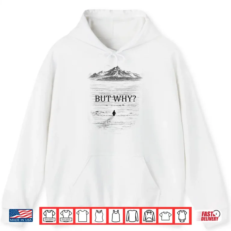 Hoodie Penguin But Why Mountains For Men Women Shirt