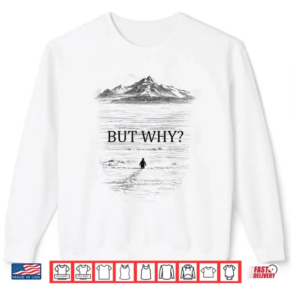 Sweatshirt Penguin But Why Mountains For Men Women Shirt