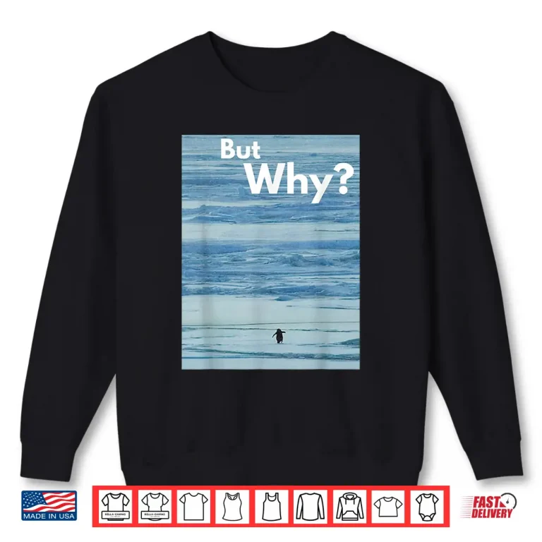Sweatshirt Penguin We Saw Him Heading Straight Penguin But Why Shirt