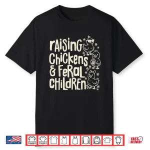 Raising Chickens And Feral Children Funny Farm Quote Shirt