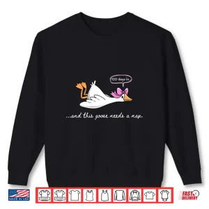 Sweatshirt 100 Days In. Goose Needs A Nap Funny 100Th Day Of School Shirt