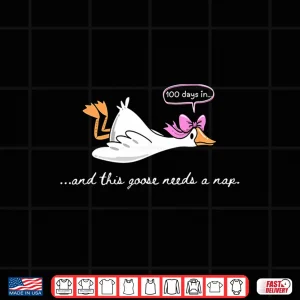 Design 100 Days In. Goose Needs A Nap Funny 100Th Day Of School Shirt