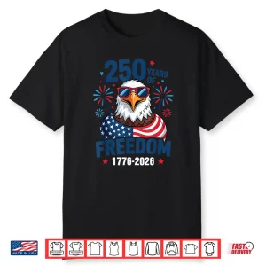 250 Years Of Freedom 1776 2026 Patriotic Bald Eagle Us Flag Shirt