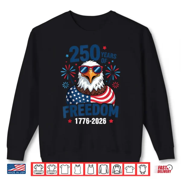 Sweatshirt 250 Years Of Freedom 1776 2026 Patriotic Bald Eagle Us Flag Shirt