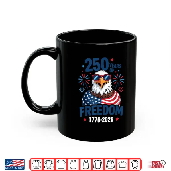 Mug 250 Years Of Freedom 1776 2026 Patriotic Bald Eagle Us Flag Shirt