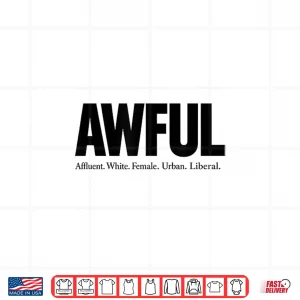 Design Awful Affluent White Female Urban Liberal The Awfuls Shirt