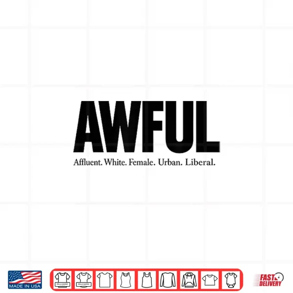 Design Awful Affluent White Female Urban Liberal The Awfuls Shirt