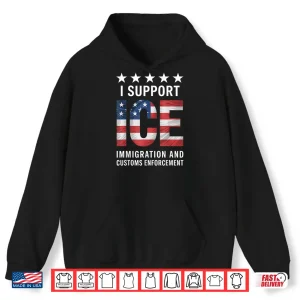 Hoodie I Support Ice Stand With Ice Us America Flag Patriotic Shirt