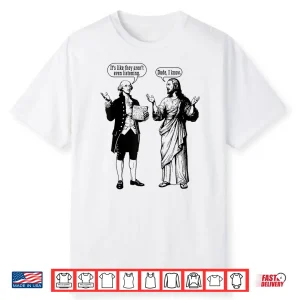 It’S Like They Aren’T Even Funny Historical Religious Meme Shirt